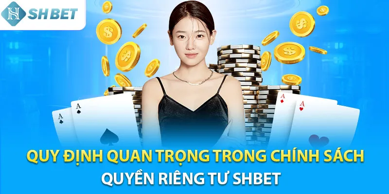 Quy định quan trọng trong chính sách quyền riêng tư Shbet